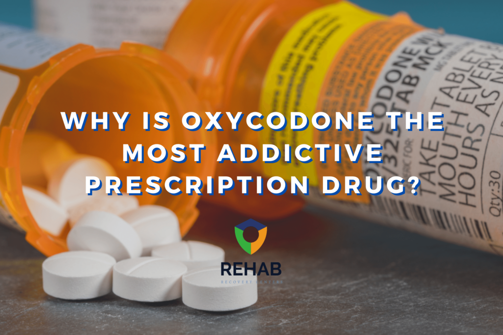 Learn Why Oxycodone Is The Most Addictive Prescription Drug
