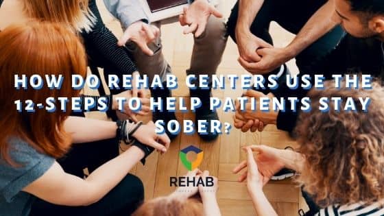 How Do Rehab Centers Use the 12-Steps to Help Patients Recover?