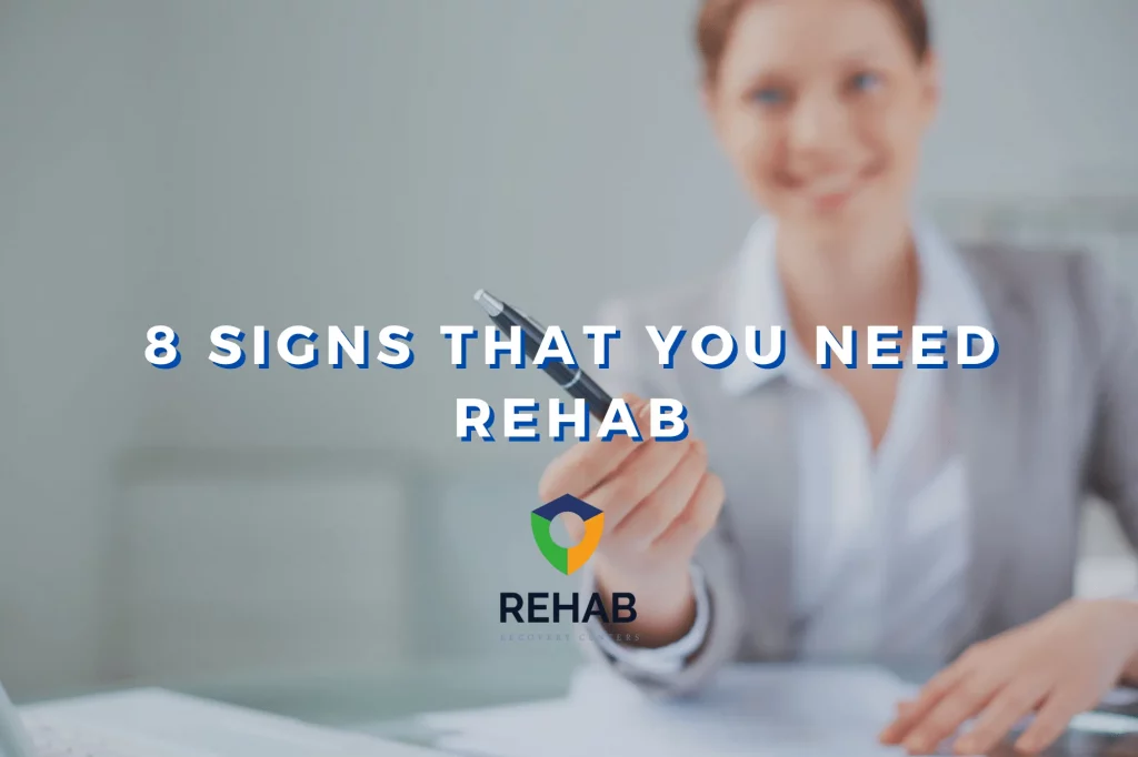 8 Telltale Signs You Need Rehab That You Shouldn’t Ignore