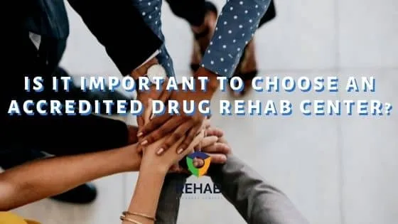 Is it Important to Choose an Accredited Drug Rehab Center?