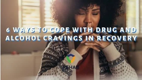 6 Ways to Cope With Drug and Alcohol Cravings in Recovery