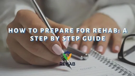 How to Prepare for Rehab: A Step by Step Guide