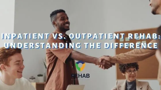 Inpatient vs. Outpatient Rehab: Understanding the Difference