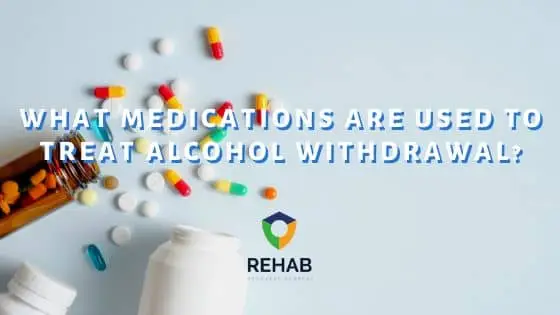 What Medications are Used to Treat Alcohol Withdrawal?