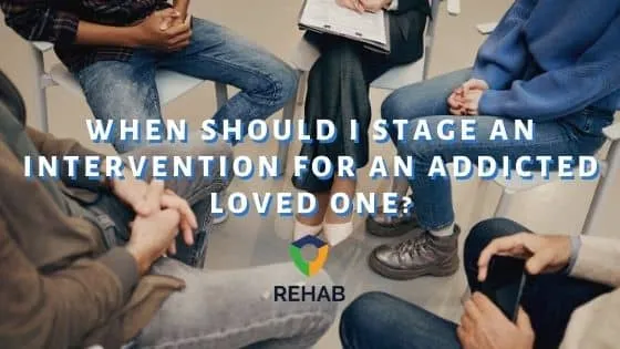 When Should I Stage an Intervention For an Addicted Loved One?