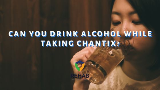 Can You Drink Alcohol While Taking Chantix?